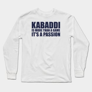 Kabaddi is more than a game, it's a passion Long Sleeve T-Shirt